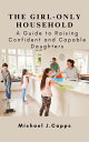 The Girl-Only Household A Guide to Raising Confident and Capable Daughters【電子書籍】...