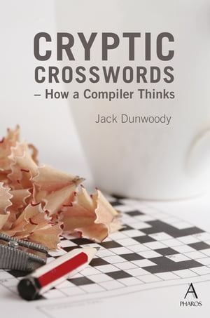 Cryptic Crosswords How a compiler thinks【電子書籍】 Jack Dunwoody