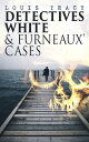 Detectives White & Furneaux' Cases 5 Thriller Novels in One Volume: The Postmaster's Daughter, Number Seventeen, The Strange Case of Mortimer Fenley, The De Bercy Affair & What Would You Have Done?