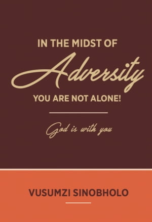 In The Midst Of Adversity, You Are Not Alone! God Is With You