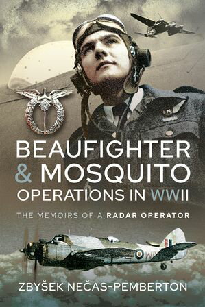 Beaufighter and Mosquito Operations in WWII The Memoirs of a Radar Operator【電子書籍】[ Zby?ek Ne?as-Pemberton ]