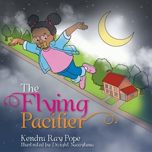 The Flying Pacifier【電子書籍】[ Kendra Ray Pope ]
