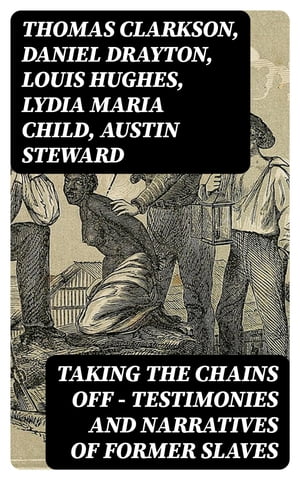 Taking the Chains Off - Testimonies and Narratives of Former Slaves