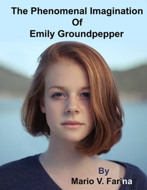 The Phenomenal Imagination Of Emily Groundpepper