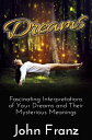 ŷKoboŻҽҥȥ㤨Dreams - Fascinating Interpretations of Your Dreams and Their Mysterious MeaningsŻҽҡ[ John Franz ]פβǤʤ363ߤˤʤޤ