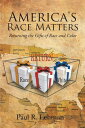 America's Race Matters Returning the Gifts of Race and Color【電子書籍】[ Paul R. Lehm...