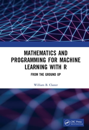 Mathematics and Programming for Machine Learning with R