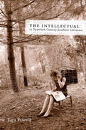 The Intellectual in Twentieth-Century Southern Literature