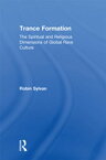 Trance Formation The Spiritual and Religious Dimensions of Global Rave Culture【電子書籍】[ Robin Sylvan ]