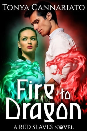 Fire to Dragon Red Slaves, #3【電子書籍】[ Tonya Cannariato ]