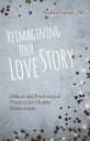 Reimagining Your Love Story Biblical and Psychol