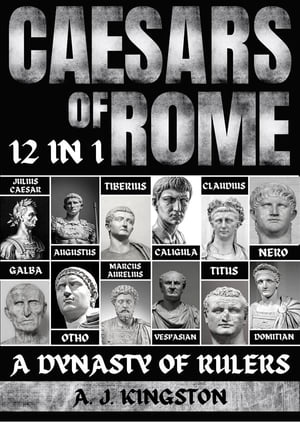 Caesars Of Rome: A Dynasty Of Rulers