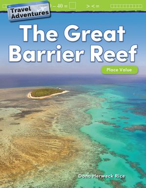 Travel Adventures: The Great Barrier Reef: Place Value【電子書籍】[ Dona Herweck Rice ]
