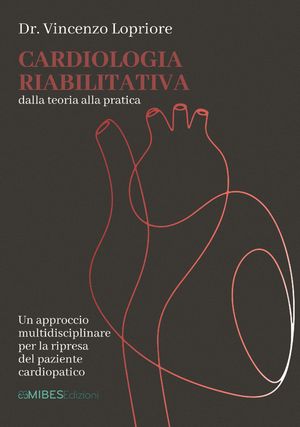 Cardiologia riabilitativa dalla Teoria alla Pratica【電子書籍】[ Vincenzo Lopriore ]