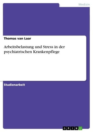 Arbeitsbelastung und Stress in der psychiatrischen Krankenpflege【電子書籍】[ Thomas van Laar ]