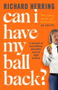 Can I Have My Ball Back? A memoir of masculinity, mortality and my right testicle from the British comedian