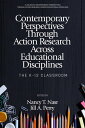 Contemporary Perspectives Through Action Research Across Educational Disciplines The K-12 Classroom