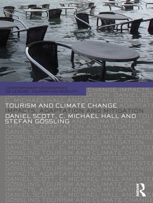 Tourism and Climate Change Impacts, Adaptation and Mitigation【電子書籍】 Daniel Scott