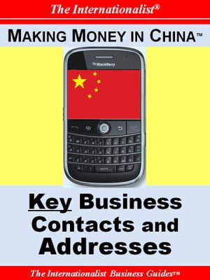 Making Money in China: Key Business Contacts and Addresses