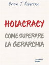 ŷKoboŻҽҥȥ㤨Holacracy. Come superare la gerarchiaŻҽҡ[ Brian J. Robertson ]פβǤʤ2,670ߤˤʤޤ