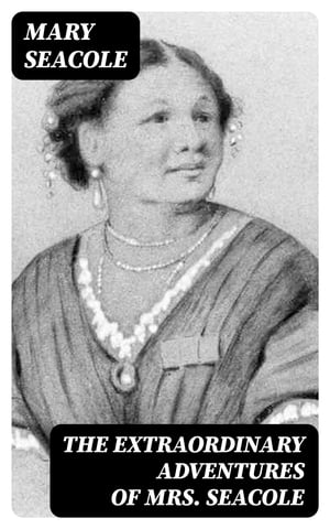 The Extraordinary Adventures of Mrs. SeacoleŻҽҡ[ Mary Seacole ]