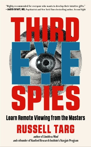 Third Eye Spies Learn Remote Viewing from the Masters【電子書籍】[ Russell Targ ]