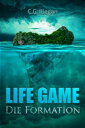 Life Game Die Formation【電子書籍】[ C.G. Illegan ]