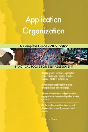 Application Organization A Complete Guide - 2019 Edition【電子書籍】[ Gerardus Blokdyk ]