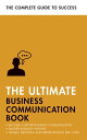 The Ultimate Business Communication Book Communicate Better at Work, Master Business Writing, Perfect your Presentations【電子書籍】 David Cotton