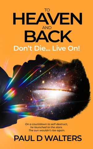ŷKoboŻҽҥȥ㤨To Heaven And Back - Don't Die... Live On!Żҽҡ[ Paul D Walters ]פβǤʤ1,050ߤˤʤޤ
