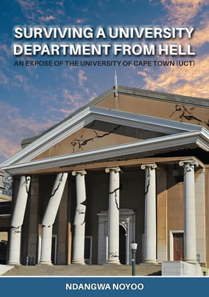 Surviving a University Department from Hell: An Exposé of the University of Cape Town (UCT)