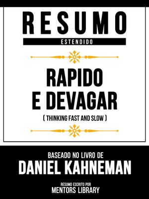 Resumo Estendido - Rapido E Devagar (Thinking Fast And Slow) - Baseado No Livro De Daniel Kahneman Rapido E Devagar (Thinking Fast And Slow) - Baseado No Livro De Daniel Kahneman