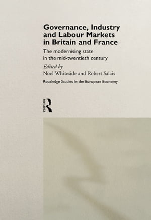 Governance, Industry and Labour Markets in Britain and France The Modernizing State【電子書籍】[ Robert Salais ]