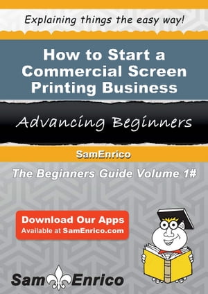ŷKoboŻҽҥȥ㤨How to Start a Commercial Screen Printing Business How to Start a Commercial Screen Printing BusinessŻҽҡ[ Doris Barton ]פβǤʤ616ߤˤʤޤ