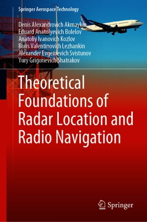 Theoretical Foundations of Radar Location and Radio NavigationŻҽҡ[ Denis Alexandrovich Akmaykin ]