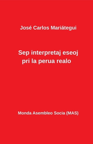 Sep interpretaj eseoj pri la perua realo【電子書籍】[ Jos? Carlos Mariategui ]