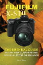 Fujifilm X-S10: The Essential Guide. An Easy Gui