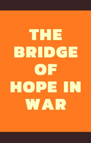 The Bridge of hope in war