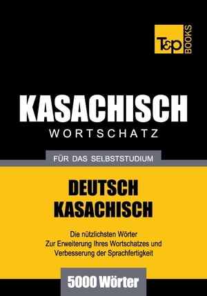 Deutsch-Kasachischer Wortschatz für das Selbststudium - 5000 Wörter