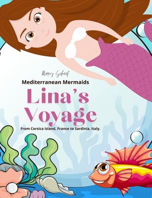 Lina's Voyage From Corsica Island, France to Sardinia, Italy【電子書籍】[ Marcy Schaaf ]