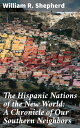 The Hispanic Nations of the New World: A Chronicle of Our Southern Neighbors Exp...