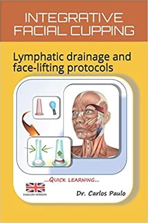 INTEGRATIVE FACIAL CUPPING Lymphatic drainage and face-lifting protocols