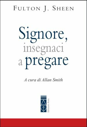 Signore, insegnaci a pregare