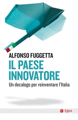 Il paese innovatore Un decalogo per reinventare l'Italia