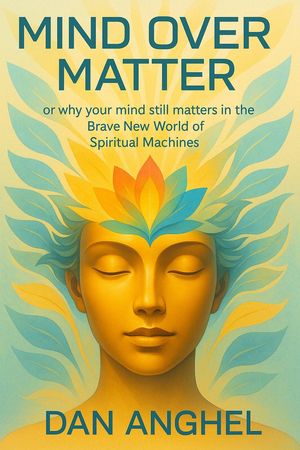 Mind over Matter: or why your mind still matters in the Brave New Worl...