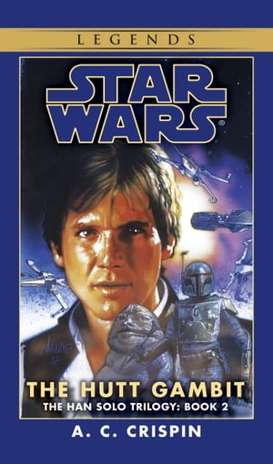 The Hutt Gambit: Star Wars Legends (The Han Solo Trilogy)【電子書籍】[ A. C. Crispin ]