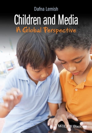 Children and Media A Global Perspective【電子書籍】[ Dafna Lemish ]