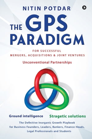 The GPS Paradigm For Successful Mergers, Acquisi