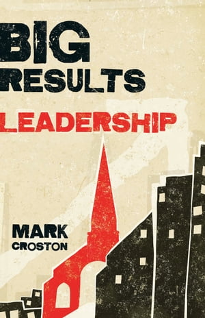 Big Results Leadership【電子書籍】[ Mark Croston ]