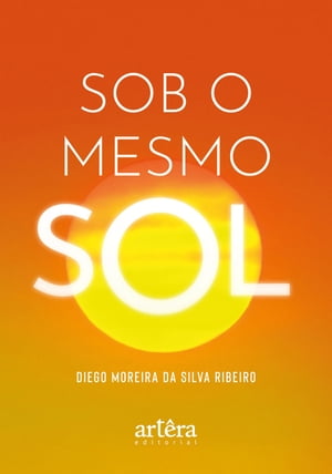 Sob o Mesmo SolŻҽҡ[ Diego Moreira da Silva Ribeiro ]